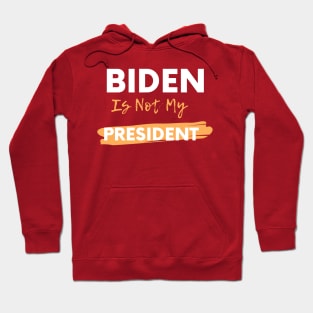 Biden Is Not My President Hoodie